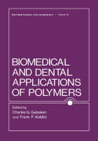 Biomedical and Dental Applications of Polymers -  Charles Gebelein,  F. Koblitz