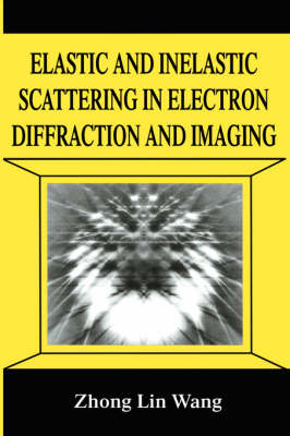 Elastic and Inelastic Scattering in Electron Diffraction and Imaging -  Zhong-lin Wang