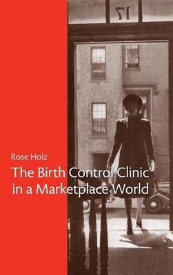 The Birth Control Clinic in a Marketplace World - Professor Rose Rose Holz