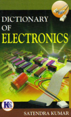 Dictionary of Electronics - Satendra Kumar