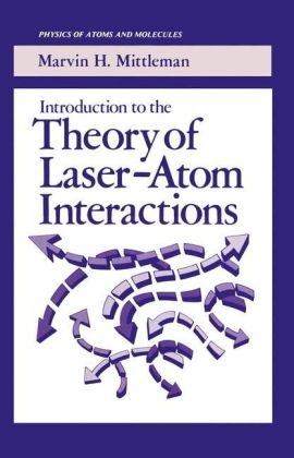 Introduction to the Theory of Laser-Atom Interactions -  Marvin H. Mittleman