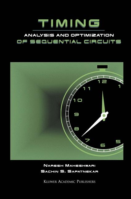 Timing Analysis and Optimization of Sequential Circuits -  Naresh Maheshwari,  S. Sapatnekar