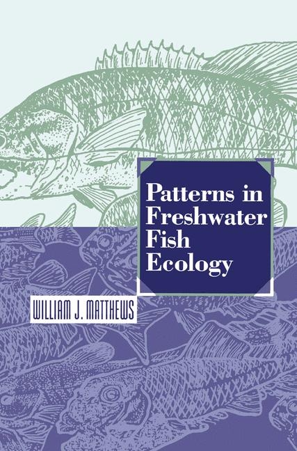 Patterns in Freshwater Fish Ecology -  William J. Matthews