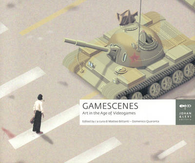 Gamescenes: Art in the Age of Videogames - Matteo Bittani, Domenico Quaranta