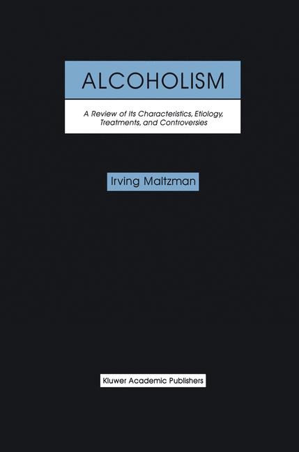 Alcoholism: A Review of its Characteristics, Etiology, Treatments, and Controversies -  Irving Maltzman