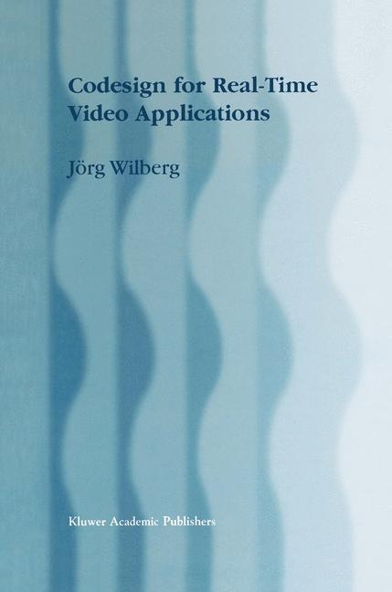 Codesign for Real-Time Video Applications -  Jorg Wilberg