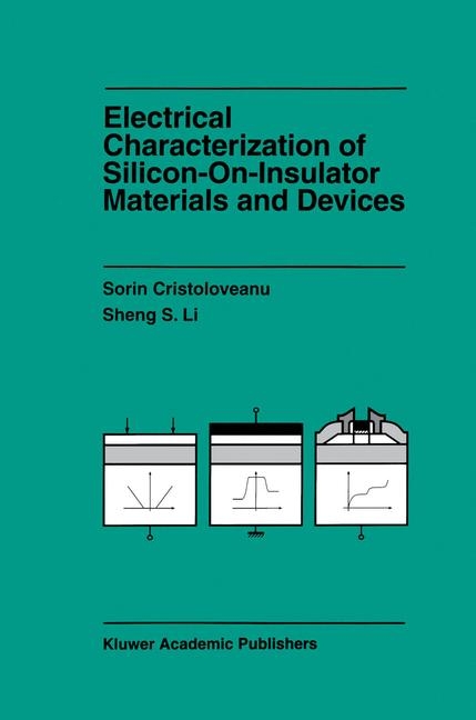 Electrical Characterization of Silicon-on-Insulator Materials and Devices -  Sorin Cristoloveanu,  Sheng Li