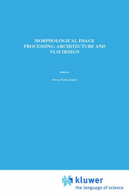 Morphological Image Processing: Architecture and VLSI design -  P.P. Jonker