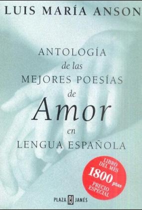 Antologia de las Mejores Poesias de Amor en Lengua Espanola - Luis Maria Anson