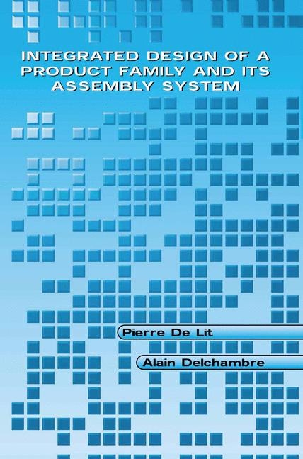 Integrated Design of a Product Family and Its Assembly System -  Alain Delchambre,  Pierre De Lit