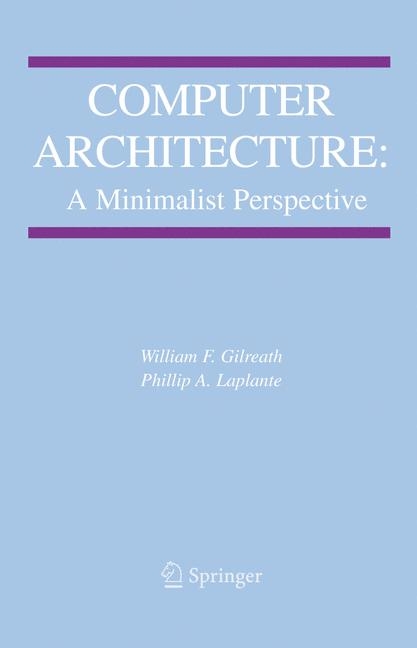 Computer Architecture: A Minimalist Perspective -  William F. Gilreath,  Phillip A. Laplante