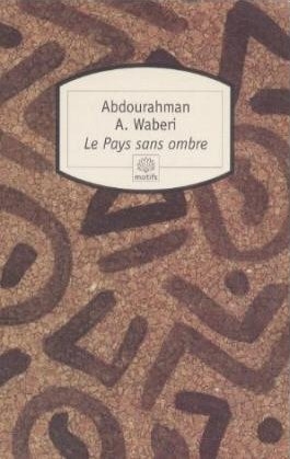 Le pays sans ombre - Abdourahman A. Waberi