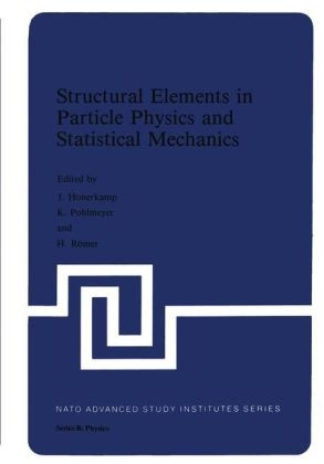 Structural Elements in Particle Physics and Statistical Mechanics -  J. Hoonerkamp,  K. Pohlmeyer,  H. Romer