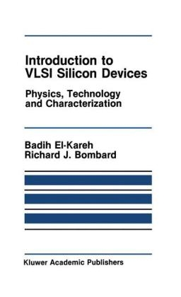 Introduction to VLSI Silicon Devices -  R.J. Bombard,  Badih El-Kareh