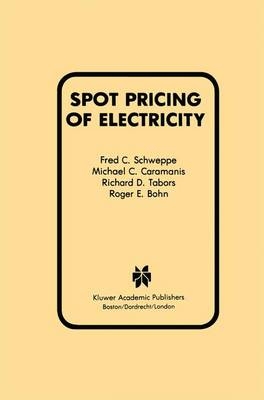 Spot Pricing of Electricity -  Roger E. Bohn,  Michael C. Caramanis,  Fred C. Schweppe,  Richard D. Tabors