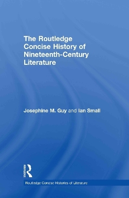 The Routledge Concise History of Nineteenth-Century Literature - Josephine Guy, Ian Small