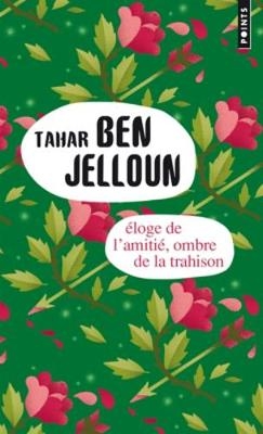 Eloge de l'amitie suivi de Ombre de la trahison - Tahar Ben Jelloun