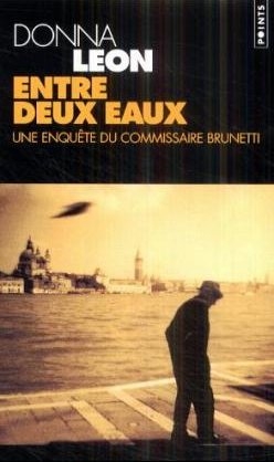 Entre Deux Eaux. Une Enqute Du Commissaire Brunetti - Donna Leon