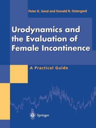 Urodynamics and the Evaluation of Female Incontinence -  Donald R. Ostergard,  Peter K. Sand