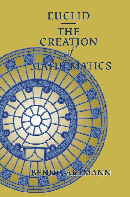 Euclid-The Creation of Mathematics -  Benno Artmann