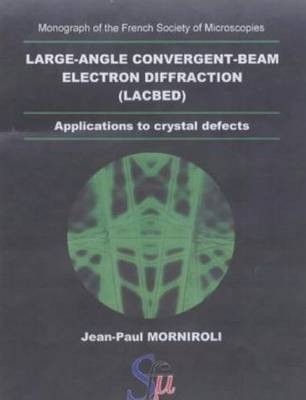 Large-Angle Convergent-Beam Electron Diffraction Applications to Crystal Defects - Jean- Paul Morniroli