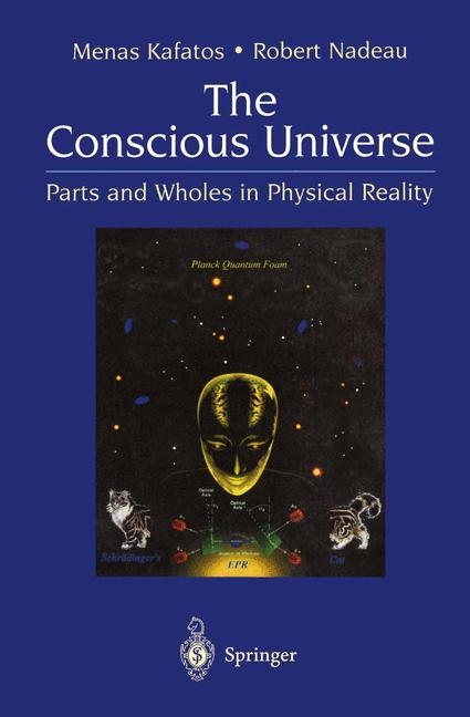 Conscious Universe -  Menas Kafatos,  Robert Nadeau