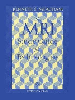 MRI Study Guide for Technologists -  Kenneth S. Meacham