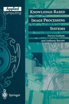 Knowledge-Based Image Processing Systems -  Anthony Barrett,  Deryn Graham