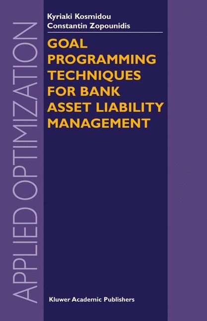 Goal Programming Techniques for Bank Asset Liability Management -  Kyriaki Kosmidou,  Constantin Zopounidis