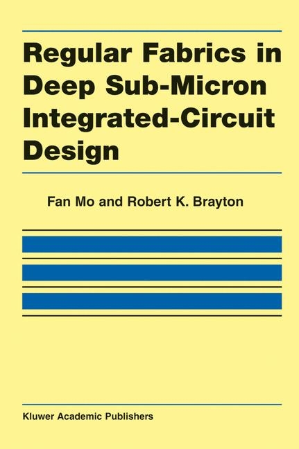 Regular Fabrics in Deep Sub-Micron Integrated-Circuit Design -  Robert K. Brayton,  Fan Mo