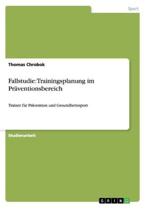 Fallstudie: Trainingsplanung im Präventionsbereich - Thomas Chrobok