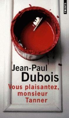 Vous plaisantez, monsieur Tanner - Jean-Paul Dubois