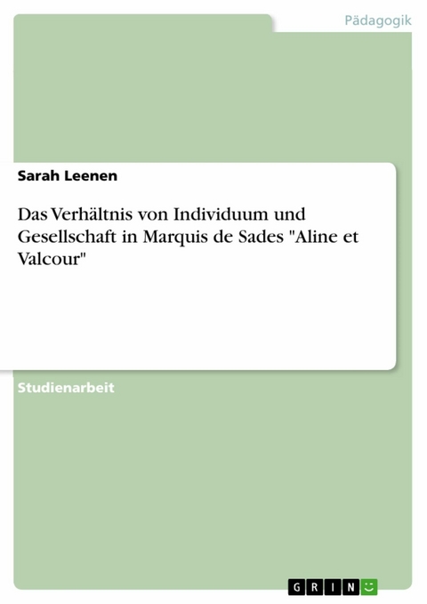 Das Verhältnis von Individuum und Gesellschaft in Marquis de Sades 'Aline et Valcour' -  Sarah Leenen