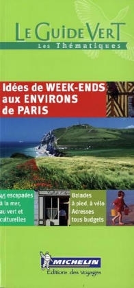 Michelin Le Guide Vert Idees de week-ends aux environs de Paris