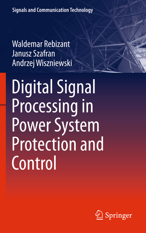 Digital Signal Processing in Power System Protection and Control - Waldemar Rebizant, Janusz Szafran, Andrzej Wiszniewski
