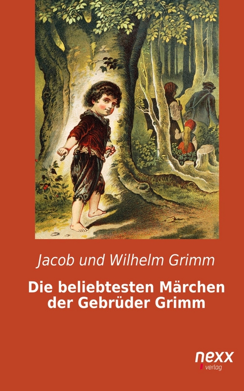 Die beliebtesten Märchen der Gebrüder Grimm -  Jacob und Wilhelm Grimm