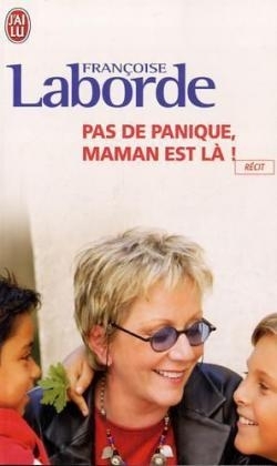 Pas De Panique, Maman Est La ! - Francoise Laborde