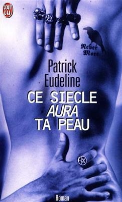 Ce siecle aura ta peau - Patrick Eudeline