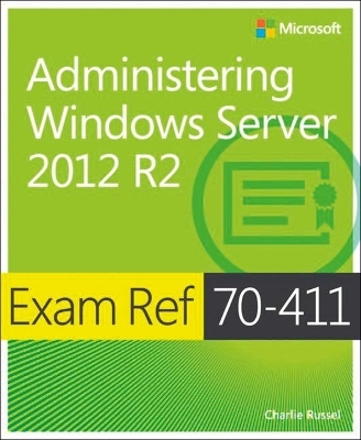 Exam Ref 70-411 Administering Windows Server 2012 R2 (MCSA) - Charlie Russel