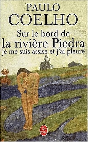 Sur Le Bord De La Riviere Piedra, Je ME Suis Assise Et j'AI Pleure - Paulo Coelho