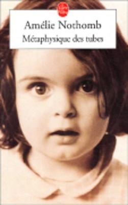 Metaphysique des tubes - Amelie Nothomb