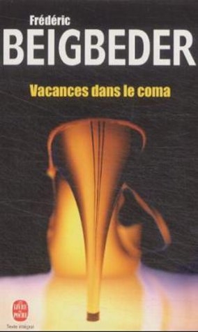 Vacances dans le coma - Frederic Beigbeder