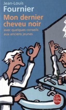 Mon Dernier Cheveu Noir - Avec Quelques Conseils Aux Anciens Jeunes - Jean-Louis Fournier