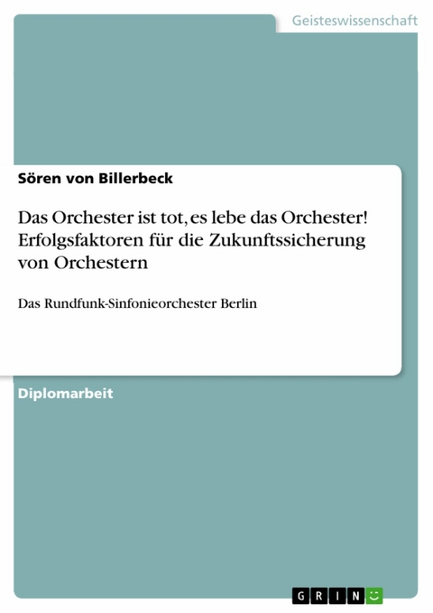 Das Orchester ist tot, es lebe das Orchester! Erfolgsfaktoren für die Zukunftssicherung von Orchestern -  Sören von Billerbeck