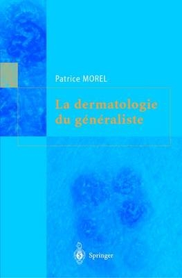 La Dermatologie Du Ga(c)Na(c)Raliste - Patrice Morel