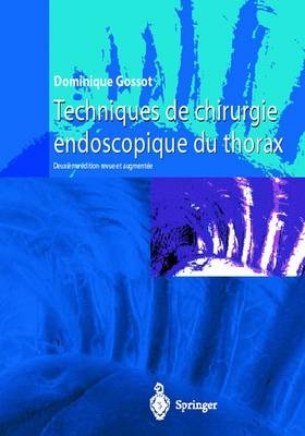 Techniques de Chirurgie Endoscopique Du Thorax - Dominique Gossot