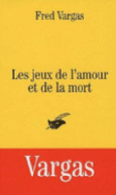 Les Jeux De L'amour Et De La Mort - Fred Vargas