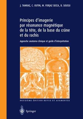 Principes D'Imagerie Par Resonance Magnetique De LA Tete, De LA Base Du Crane ET Du Rachis - J Tamraz, C Outin, M Forjaz Secca, B Soussi