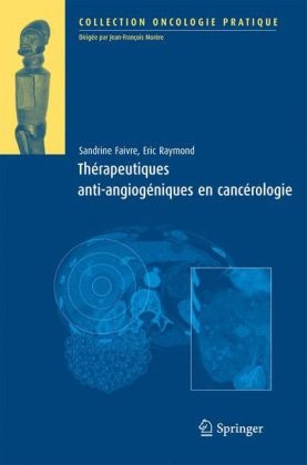 Thérapeutiques antiangiogéniques en cancérologie - Sandrine Faivre, Eric Raymond