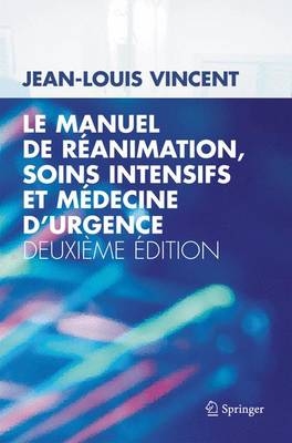 Le Manuel de Ra(c)Animation, Soins Intensifs Et Ma(c)Decine D'Urgence - Jean-Louis Vincent